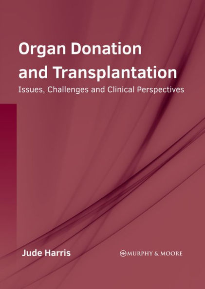 Organ Donation and Transplantation: Issues, Challenges and Clinical Perspectives