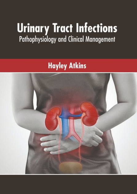 Urinary Tract Infections: Pathophysiology and Clinical Management by ...