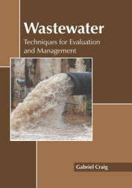Title: Wastewater: Techniques for Evaluation and Management, Author: Gabriel Craig