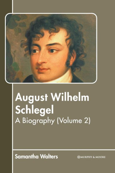 August Wilhelm Schlegel: A Biography (Volume 2)