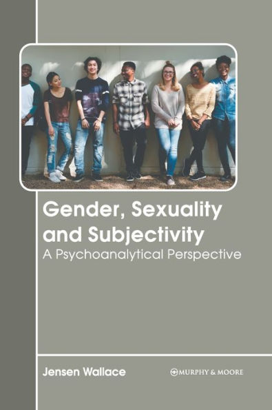 Gender, Sexuality and Subjectivity: A Psychoanalytical Perspective