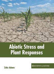 Title: Abiotic Stress and Plant Responses, Author: Zeke Adams