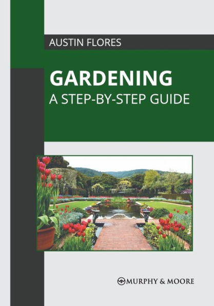 Gardening: A Step-by-Step Guide