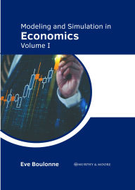 Title: Modeling and Simulation in Economics: Volume I, Author: Eve Boulonne