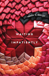 Title: Waiting Impatiently, Author: Andrew H Housley