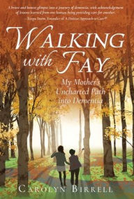 Amazon kindle download textbooks Walking with Fay: My Mother's Uncharted Path into Dementia