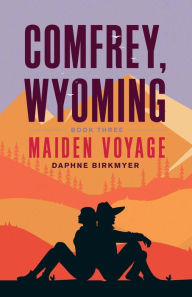 Title: COMFREY, WYOMING: Maiden Voyage, Author: Daphne Birkmyer