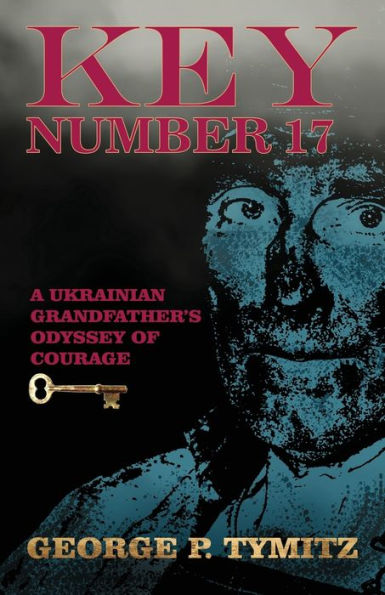 Key Number 17: A Ukrainian Grandfather's Odyssey of Courage