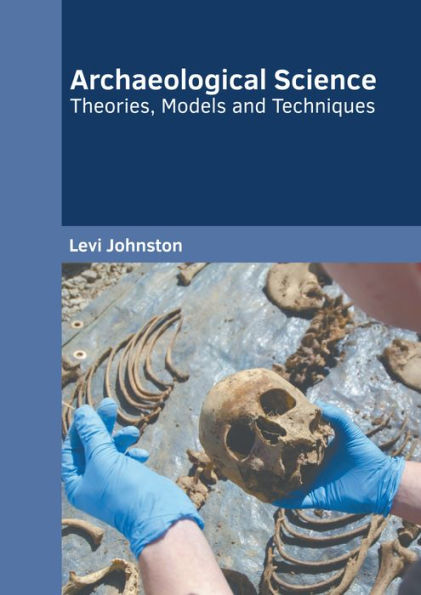 Archaeological Science: Theories, Models and Techniques