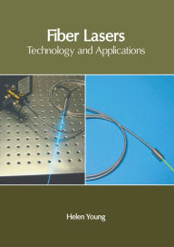 Title: Fiber Lasers: Technology and Applications, Author: Helen Young