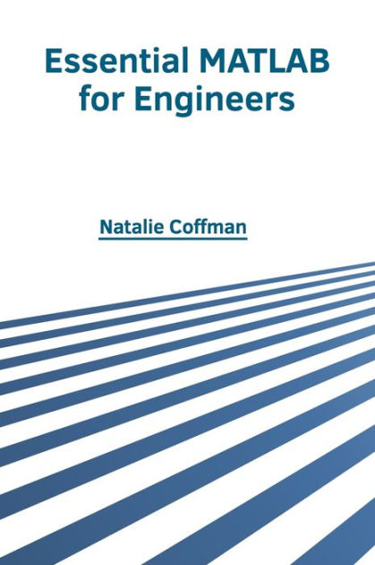 Essential MATLAB for Engineers by Natalie Coffman, Hardcover | Barnes ...