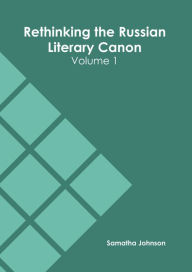 Title: Rethinking the Russian Literary Canon: Volume 1, Author: Samatha Johnson