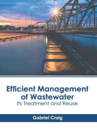 Title: Efficient Management of Wastewater: Its Treatment and Reuse, Author: Gabriel Craig