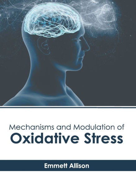 Mechanisms and Modulation of Oxidative Stress