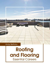 Title: Roofing and Flooring: Essential Careers, Author: Andy Bettany