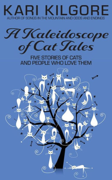 A Kaleidoscope of Cat Tales: Five Stories Cats and People Who Love Them