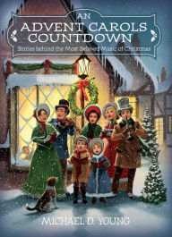 Title: An Advent Carols Countdown: Stories behind the Most Beloved Music of Christmas, Author: Michael D. Young