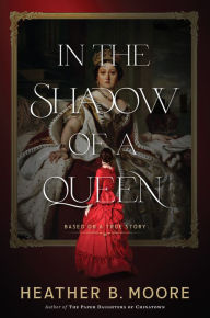 Title: In the Shadow of a Queen, Author: Heather B. Moore