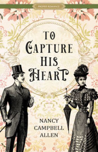 Book downloadable free To Capture His Heart 9781639930517 by Nancy Campbell Allen, Nancy Campbell Allen (English literature)
