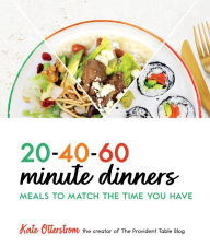Free a books download in pdf 20-40-60-Minute Dinners: Meals to Match the Time You Have iBook ePub by Kate Otterstrom, Kate Otterstrom