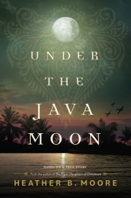 Free online books no download Under the Java Moon: A Novel of World War II RTF CHM iBook in English by Heather B. Moore 9781639931538