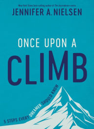Ipod download audio books Once Upon a Climb: 5 Steps Every Dreamer Should Know by Jennifer A. Nielsen iBook 9781639931729