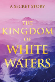 Title: The Kingdom of White Waters: A Secret Story, Author: V G