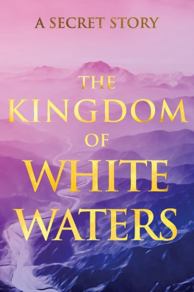 The Kingdom of White Waters: A Secret Story