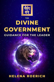 Title: The Divine Government: Guidance for the Leader, Author: Helena Roerich
