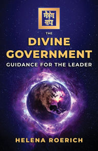 Title: The Divine Government: Guidance for the Leader, Author: Helena Roerich