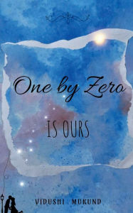 Title: One by Zero is Ours, Author: Vidushi Mukund