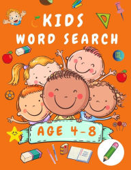 Title: Kid Word Search Book Age 4-8: First Kids Word Search Puzzle Book ages 4-6 & 6-8 - Words Activity Book for Children - Word Find Game Book for Kids - Wordsearches for Kids, Author: Shanice Johnson
