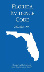 Title: Florida Evidence Code; 2022 Edition, Author: Michigan Legal Publishing Ltd