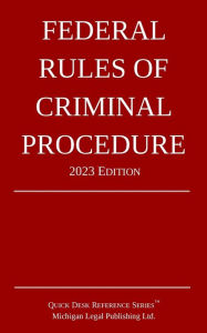 Title: Federal Rules of Criminal Procedure; 2023 Edition, Author: Michigan Legal Publishing Ltd.