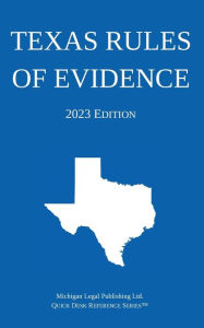 Title: Texas Rules of Evidence; 2023 Edition, Author: Michigan Legal Publishing Ltd.