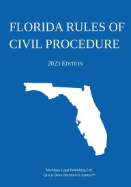 Title: Florida Rules of Civil Procedure; 2023 Edition, Author: Michigan Legal Publishing Ltd.