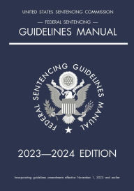 Title: Federal Sentencing Guidelines Manual; 2023-2024 Edition: With inside-cover quick-reference sentencing table, Author: Michigan Legal Publishing Ltd.