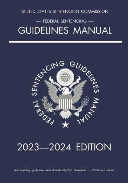 Federal Sentencing Guidelines Manual; 2023-2024 Edition: With Inside ...