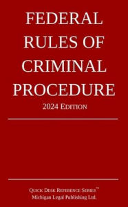 Title: Federal Rules of Criminal Procedure; 2024 Edition, Author: Michigan Legal Publishing Ltd
