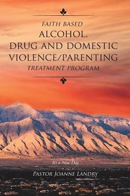 Faith Based Alcohol, Drug and Domestic Violence/ Parenting Treatment Program