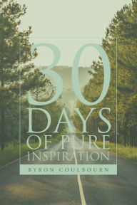 Title: 30 Days of Pure Inspiration, Author: Byron Coulbourn