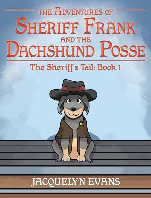 The Adventures of Sheriff Frank and Dachshund Posse: Sheriff's Tail: Book 1