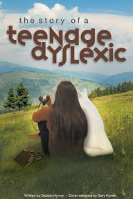 Title: The Story of a Teenage Dyslexic, Author: Debbie Hymer