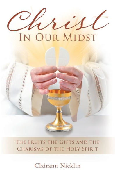 Christ Our Midst: the Fruits Gifts and Charisms of Holy Spirit