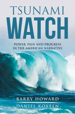 Tsunami Watch: Power, Pain and Progress the American Narrative