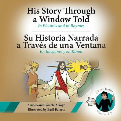 His Story Through a Window Told, Su Historia Narrada Traves De Una Ventana: Pictures and Rhymes, en Imagenes y Rimas