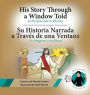 His Story Through a Window Told, Su Historia Narrada a Traves De Una Ventana: In Pictures and in Rhymes, En Imagenes y en Rimas