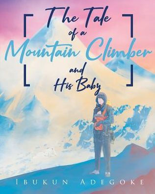 The Tale of a Mountain Climber and His Baby