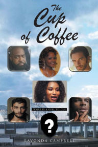 Title: The Cup of Coffee: What is a Girl to do?, Author: LaVonda Campbell