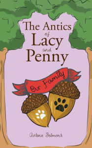 Title: The Antics of Lacy and Penny: Our Family, Author: Arlene Belmont